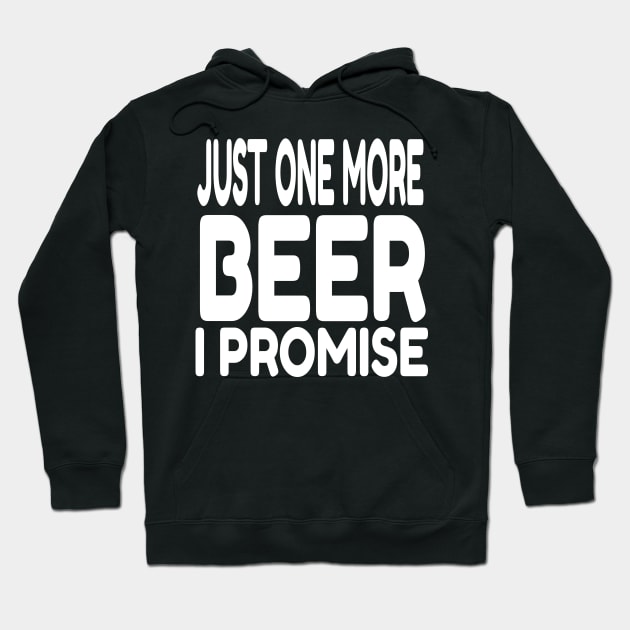 Just One More Beer I Promise design Hoodie by KnMproducts